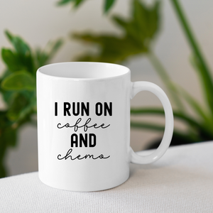 I Run on Coffee and Chemo Ceramic Mug 11 oz