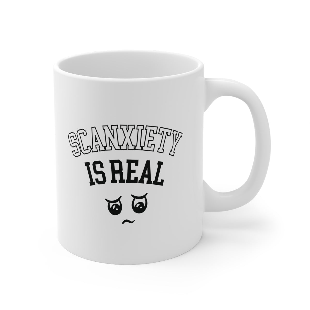 SCANxiety is Real Ceramic Mug 11 oz