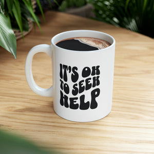 It's Ok to Seek Help Ceramic Mug 11 oz