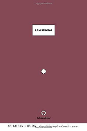 I Am Strong (The Coloring Method) (I Am: Daily Coloring Positive Affirmations)