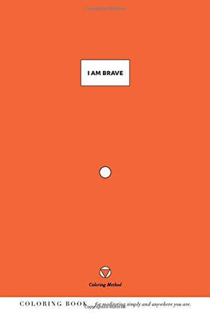 I Am Brave (The Coloring Method) (I Am: Daily Coloring Positive Affirmations)