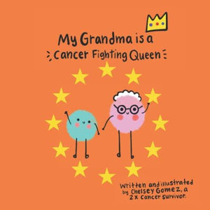 My Grandma is a Cancer Fighting Queen: A Gentle Rhyming Book to Help Children Cope with Their Grandma's Cancer Diagnosis, Written by a 2x Cancer Survivor (Books about Cancer for Kids)