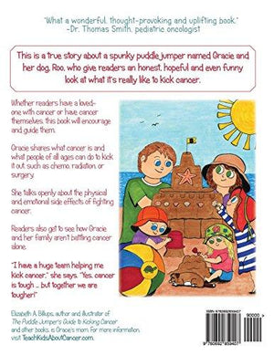 The Puddle Jumper's Guide to Kicking Cancer: A true story about a spunky puddle jumper named Gracie and her dog, Roo, who give readers an honest, ... look at what it’s really like to kick cancer.