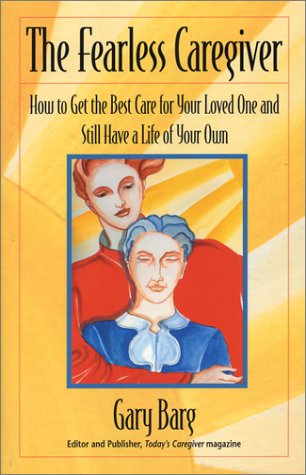 The Fearless Caregiver: How to Get the Best Care for Your Loved One and Still Have a Life of Your Own (Capital Cares)