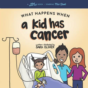 What Happens When a Kid Has Cancer: A Book About Childhood Cancer for Kids (What About Me? Books)