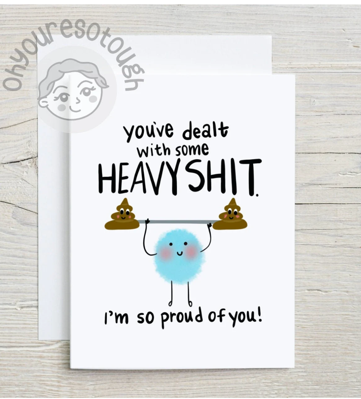 Funny Sympathy Card - You've Dealt With Some Heavy Shit