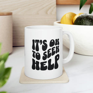It's Ok to Seek Help Ceramic Mug 11 oz