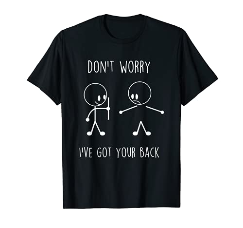 Don't Worry I've Got Your Back Funny Stick Figure Tshirt
