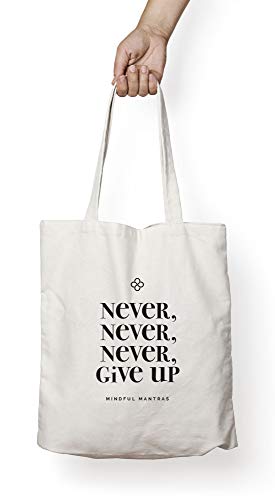 Mindful Mantras Inspirational CANVAS TOTE BAG - NEVER NEVER GIVE UP - Motivational Affirmation Tote bag to uplift you all day long. Great uplifting Gift for Men Women Teens Friends or Coworkers, White, 15