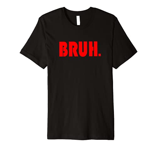 Funny Bruh Gifts for Teens, Tweens, & Teenagers Premium T-Shirt