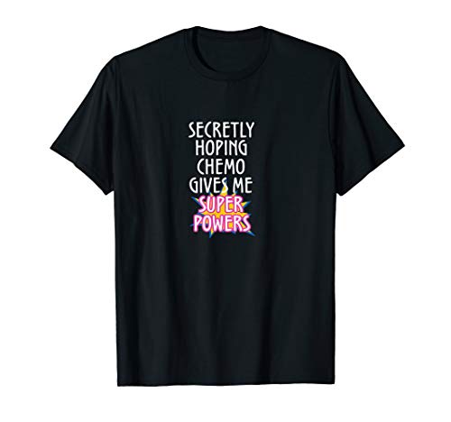 Cancer Secretly Hoping Chemo Gives Me Superpowers Graphic T-Shirt