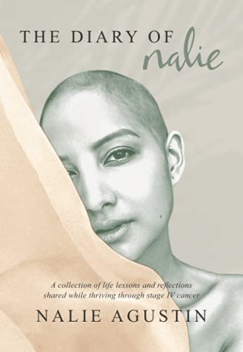 The Diary of Nalie: A collection of life lessons and reflections shared while thriving through stage IV cancer