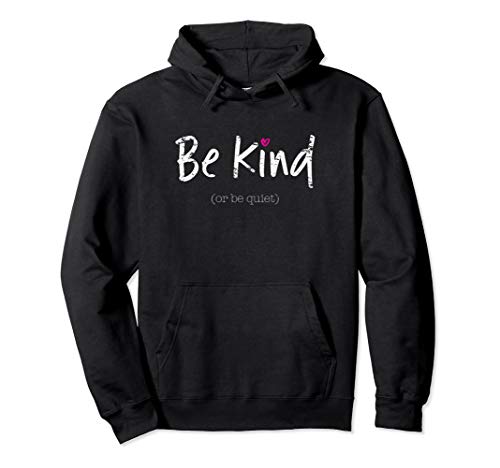 Be Kind or Be Quiet Positive Saying Inspirational Hoodie