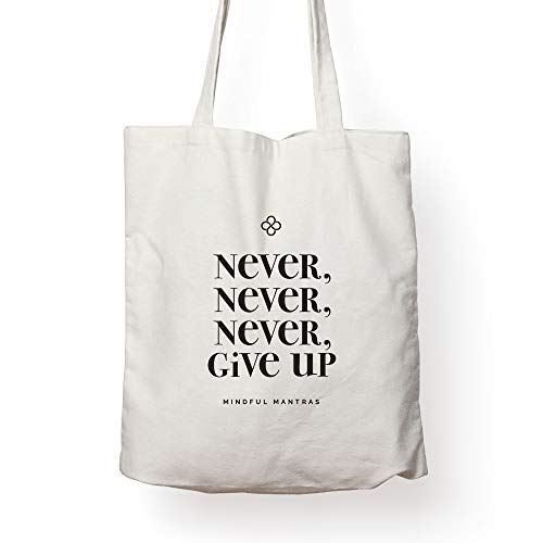 Mindful Mantras Inspirational CANVAS TOTE BAG - NEVER NEVER GIVE UP - Motivational Affirmation Tote bag to uplift you all day long. Great uplifting Gift for Men Women Teens Friends or Coworkers, White, 15"w x 24"h