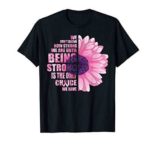 Breast Cancer Awareness Being Strong Is The Only Choice Gift T-Shirt