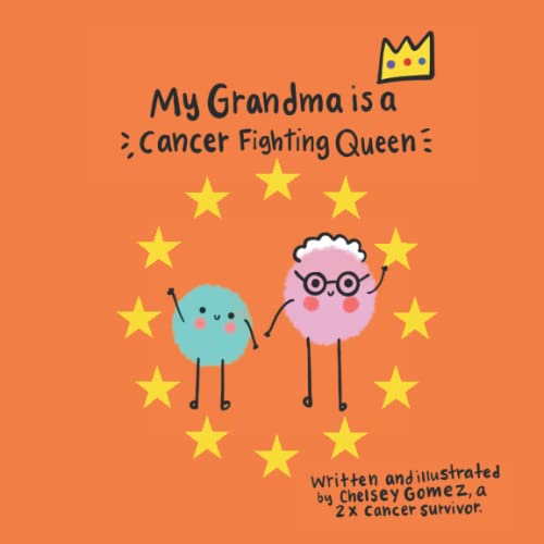 My Grandma is a Cancer Fighting Queen: A Gentle Rhyming Book to Help Children Cope with Their Grandma&#39;s Cancer Diagnosis, Written by a 2x Cancer Survivor (Books about Cancer for Kids)