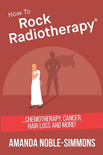 How to Rock Radiotherapy: ...chemotherapy, cancer, hair loss and more!