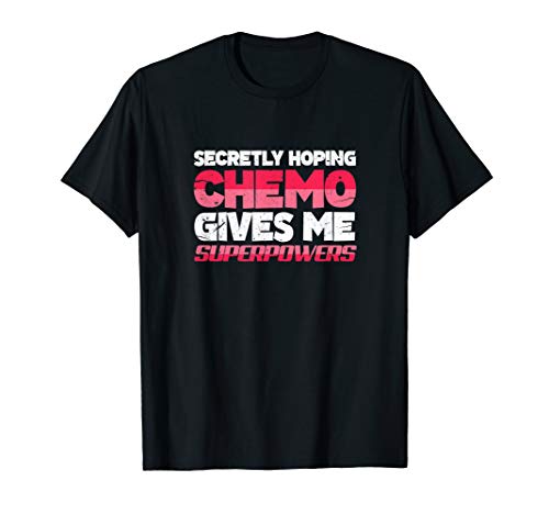 Secretly Hoping Chemo Gives Me Superpowers Cancer T-Shirt