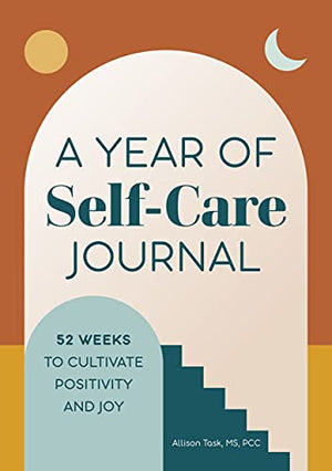 A Year of Self-Care Journal: 52 Weeks to Cultivate Positivity & Joy (A Year of Reflections Journal)
