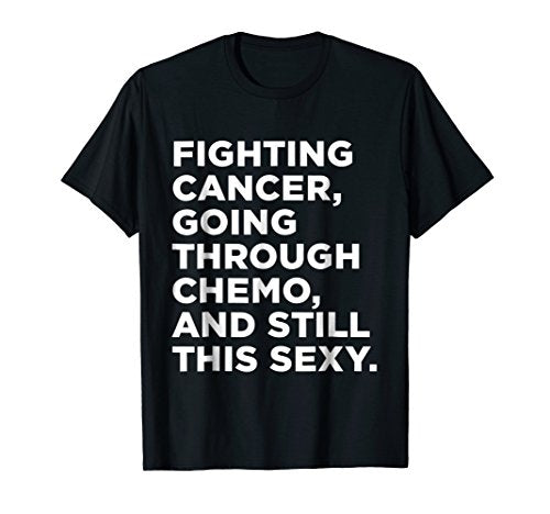 Cancer T-Shirt with Funny Cancer Fighter Inspirational Quote