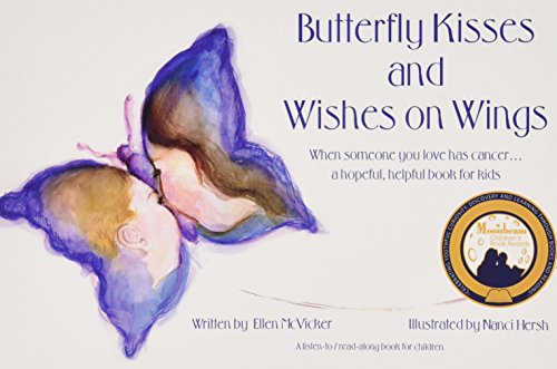 Butterfly Kisses and Wishes on Wings- When someone you love has cancer...a hopeful. helpful book for kids