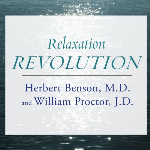 Relaxation Revolution: Enhancing Your Personal Health Through the Science and Genetics of Mind-Body Healing