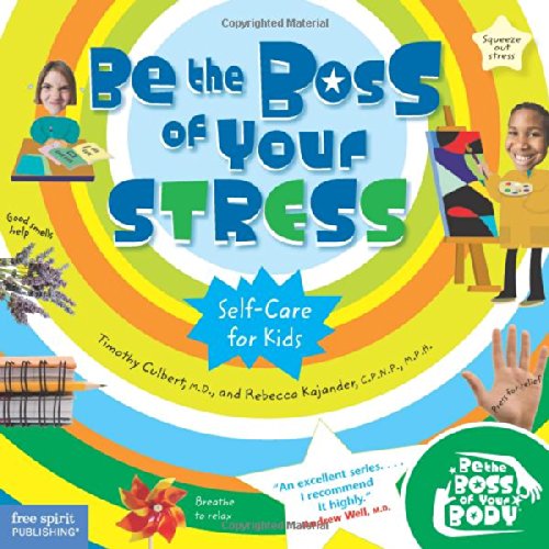 Be the Boss of Your Stress: Self-Care for Kids (Be The Boss Of Your Body®)