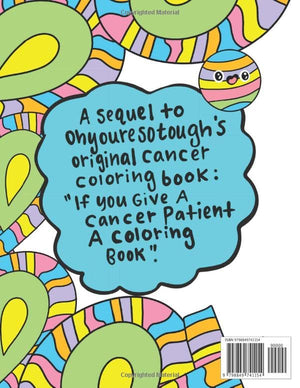 Cancer: Oh, The Trauma You'll Go Through! A Snarky and Cute Coloring Book for Cancer Patients: Adult Coloring Book for Cancer Patients, All Original Artwork by Ohyouresotough a 2x Cancer Survivor